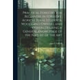 thumbnail image 1 of Practical Forestry for Beginners in Forestry, Agricultural Students, Woodland Owners, and Others Desiring a General Knowledge of the Nature of the Art (Paperback), 1 of 1
