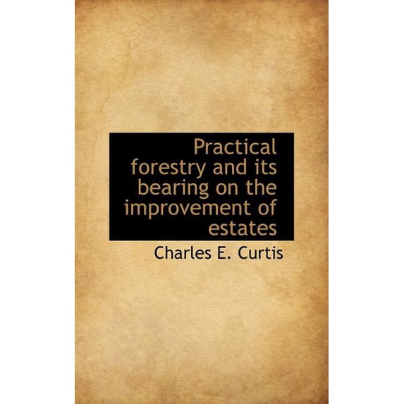 Practical Forestry and Its Bearing on the Improvement of Estates (Hardcover)