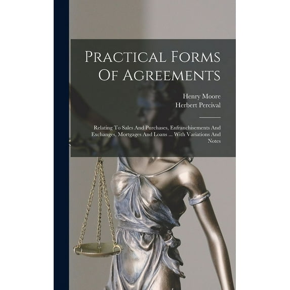 Practical Forms Of Agreements: Relating To Sales And Purchases, Enfranchisements And Exchanges, Mortgages And Loans ... With Variations And Notes (Hardcover)