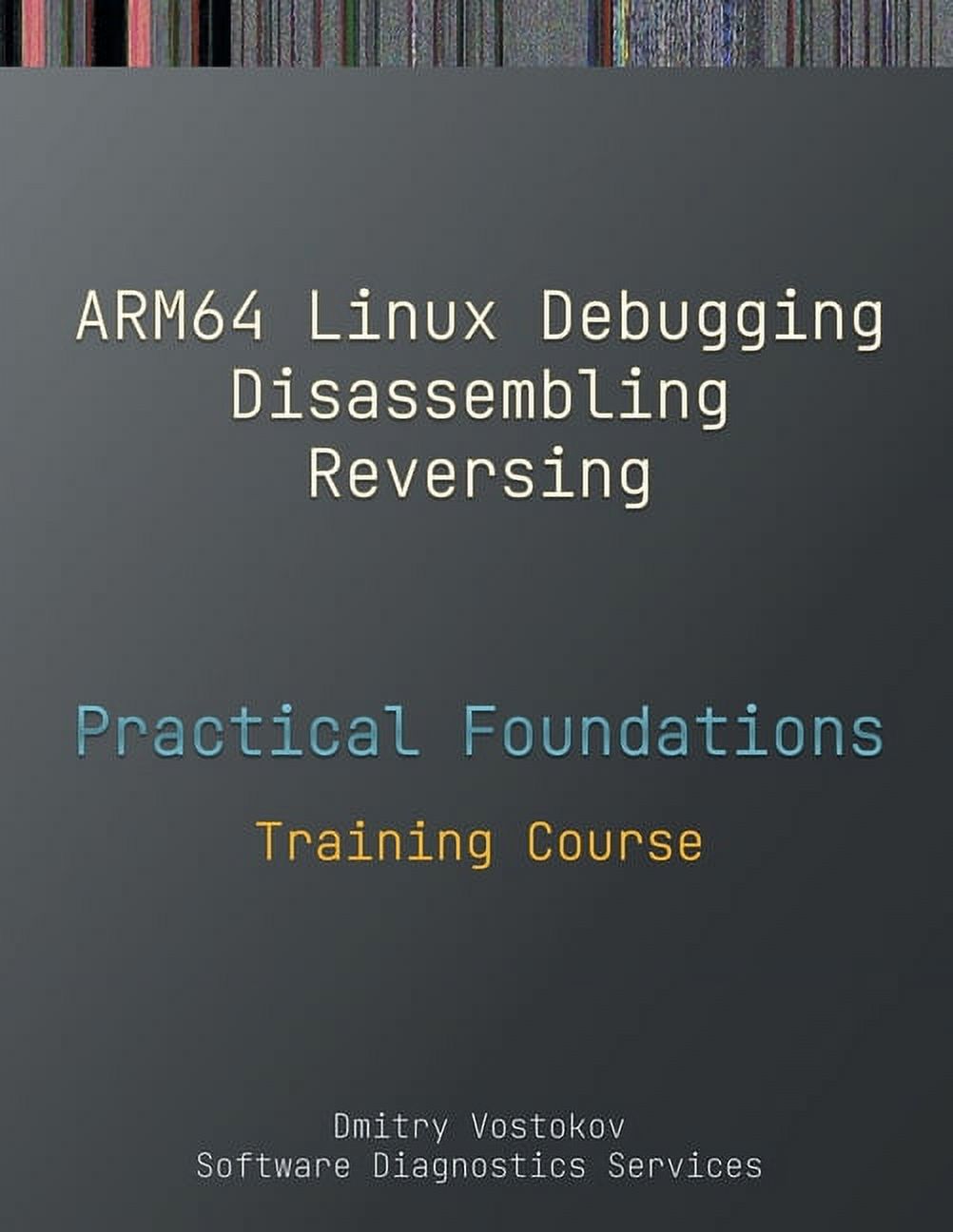 Practical Foundations of ARM64 Linux Debugging, Disassembling ...