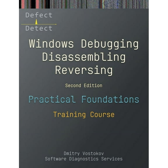 Practical Foundations of Windows Debugging, Disassembling, Reversing: Training Course, Second Edition, (Paperback)
