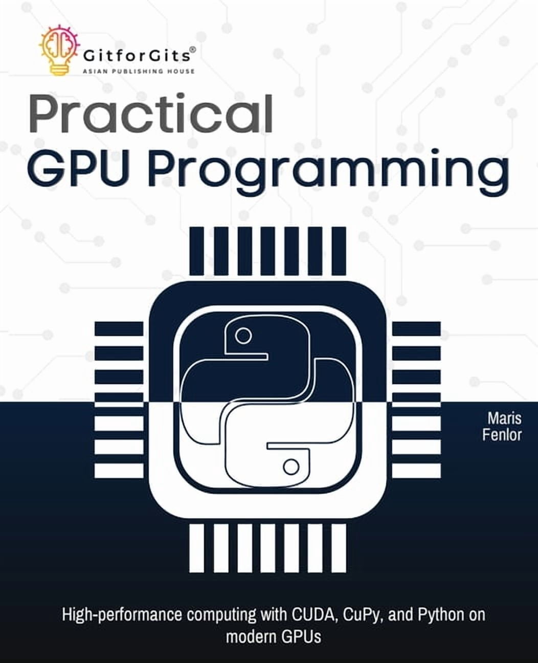 Practical GPU Programming: High-performance computing with CUDA, CuPy ...