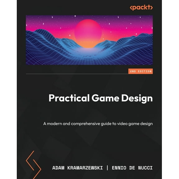 Practical Game Design - Second Edition: A modern and comprehensive guide to video game design (Paperback)