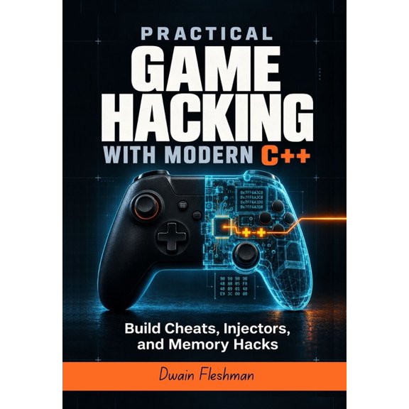Practical Game Hacking with Modern C]+: Build Cheats, Injectors, and Memory Hacks, (Paperback)