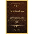 thumbnail image 1 of Practical Gardening : Vegetables And Fruits; Helpful Hints For The Home Garden, Common Mistakes And How To Avoid Them (1918) (Paperback), 1 of 1