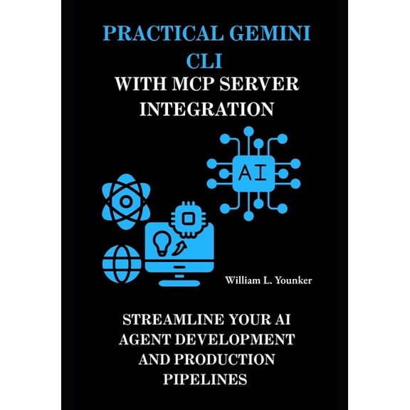 Intelligent Agent Systems: A Developer&a Practical Gemini CLI with MCP Server Integration: Streamline Your AI Agent Development and Production Pipelines, Book 5, (Paperback)