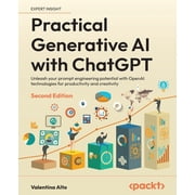 Practical Generative AI with ChatGPT - Second Edition Unleash your prompt engineering potential with OpenAI technologie, Paperback
