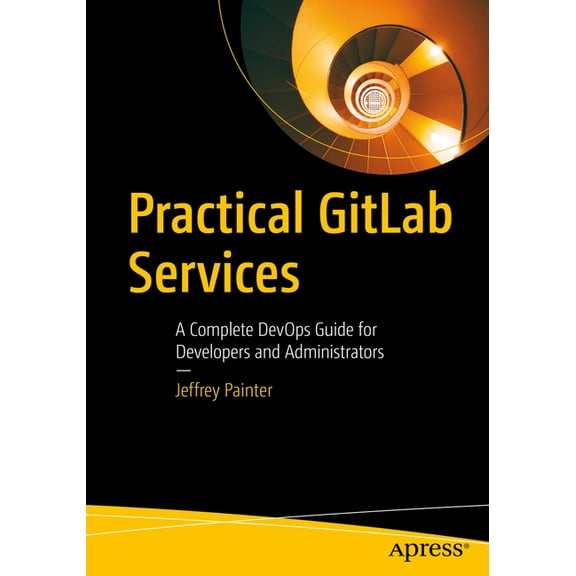 Practical Gitlab Services: A Complete Devops Guide for Developers and Administrators, (Paperback)