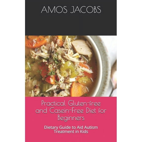 Practical Gluten-free and Casein-Free Diet for Beginners: Dietary Guide to Aid Autism Treatment in Kids (Paperback)
