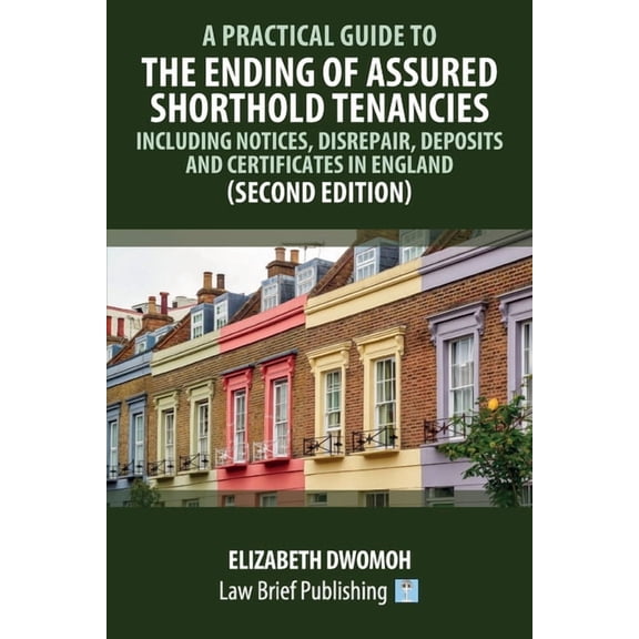 A Practical Guide to the Ending of Assured Shorthold Tenancies - Including Notices, Disrepair, Deposits and Certificates, (Paperback)
