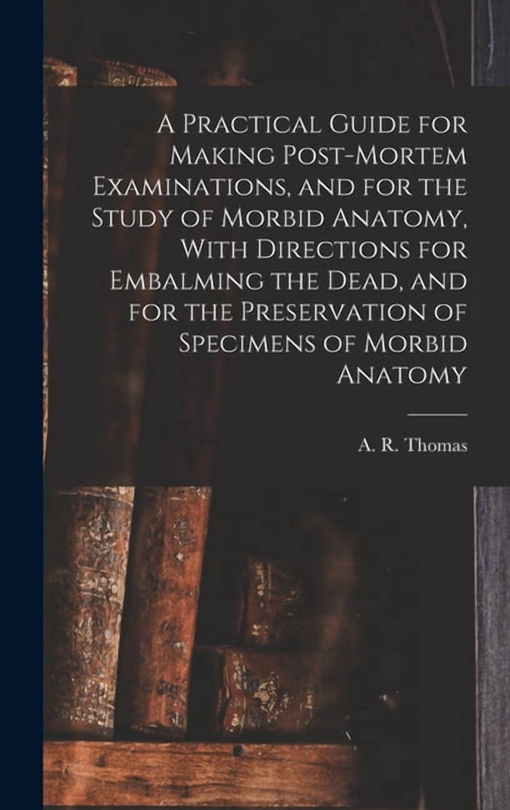 Embalming Guide A Practical Guide for Making Post-mortem Examinations, and for the ...