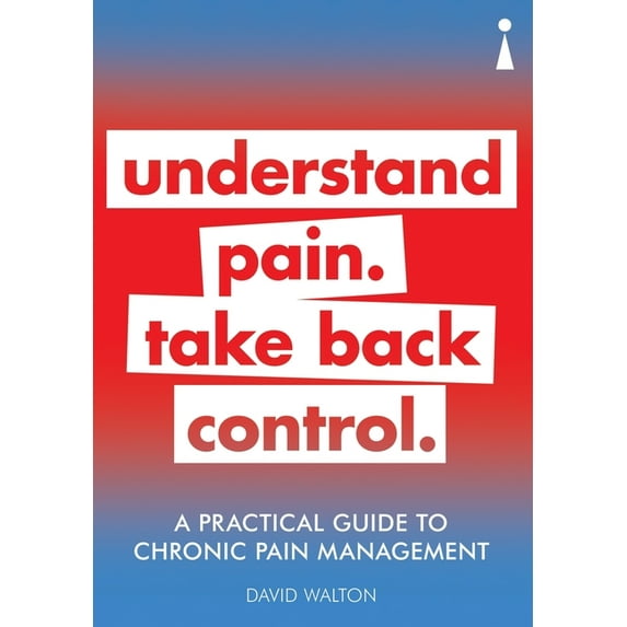 Practical Guide Series: A Practical Guide to Chronic Pain Management : Understand pain. Take back control (Paperback)