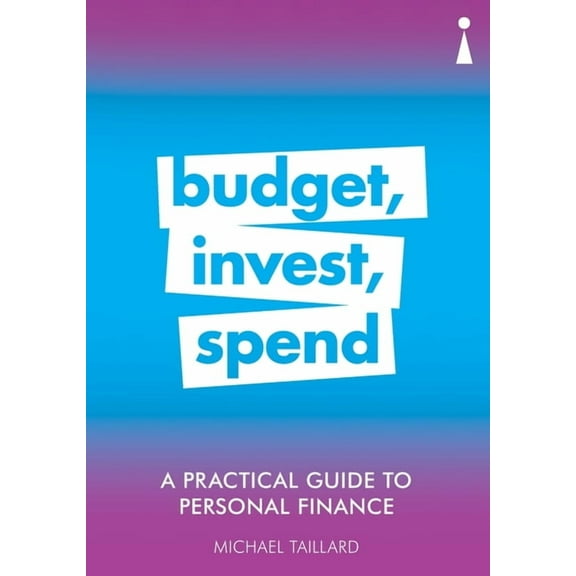Practical Guide Series: A Practical Guide to Personal Finance : Budget, Invest, Spend (Paperback)