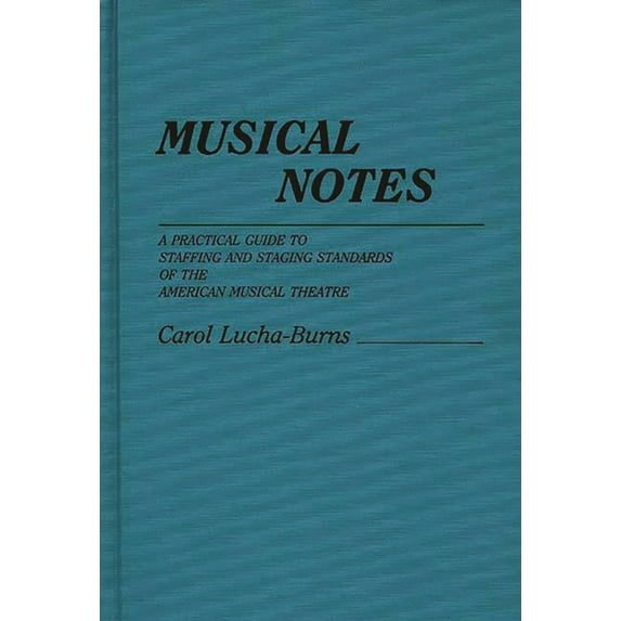 Practical Guide to Staffing and Staging Musical Notes: A Practical Guide to Staffing and Staging Standards of the American Musical Theater, (Hardcover)