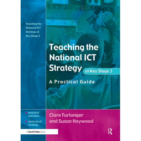 Practical Guide Teaching the National ICT Strategy at Key Stage 3: A Practical Guide, (Paperback)