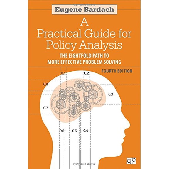 Pre-Owned A Practical Guide for Policy Analysis: The Eightfold Path to More Effective Problem Solving (Paperback) 1608718425 9781608718429