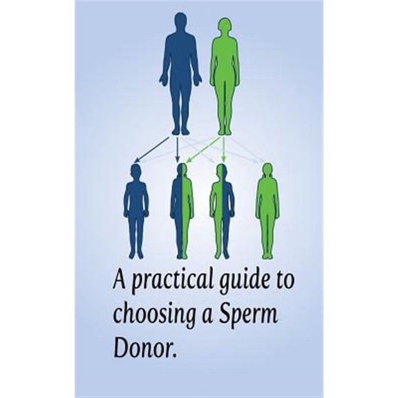 Practical Guide to Choosing a Sperm Donor : Sperm Donation & Heredity