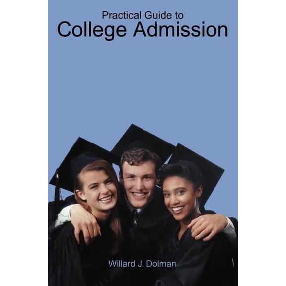 Practical Guide to College Admission, (Paperback)