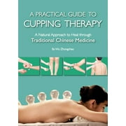 Practical Guide to Cupping Therapy : A Natural Approach to Heal Through Traditional Chinese Medicine (Hardcover)