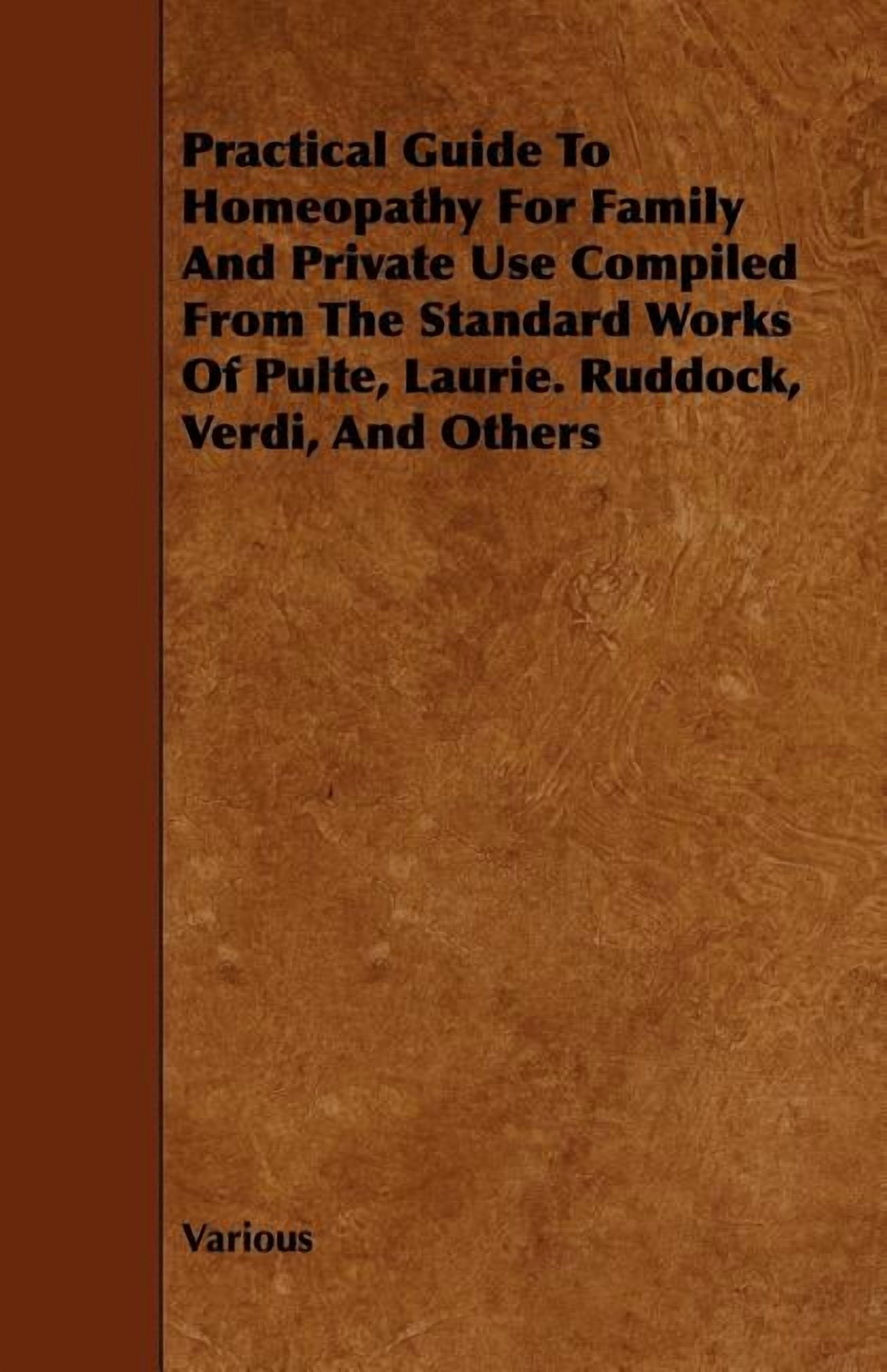 Practical Guide to Homeopathy for Family and Private Use : Compiled ...