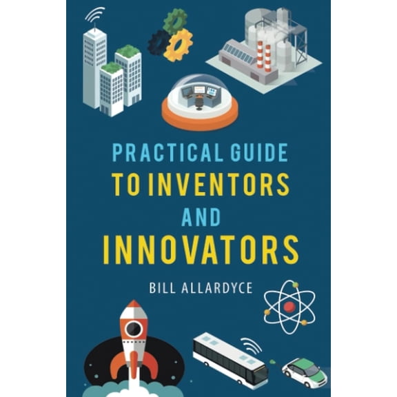 Practical Guide to Inventors and Innovators, (Paperback)