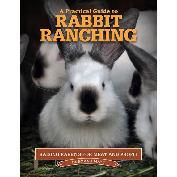 Practical Guide to Rabbit Ranching : Raising Rabbits for Meat and Profit