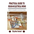 thumbnail image 1 of Practical Guide to Rough-In Electrical Wiring: Step by step guide to electrical wiring (Paperback) by Brynlee Ismael, 1 of 1