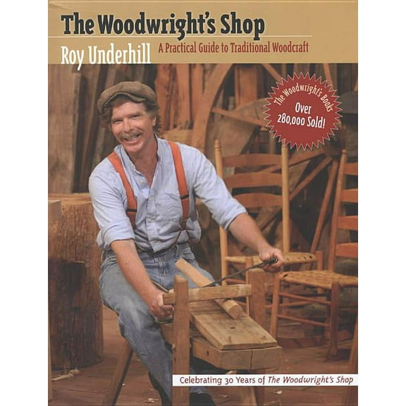 Practical Guide to Traditional Woodcraft Woodwright's Shop: A Practical Guide to Traditional Woodcraft, (Paperback)