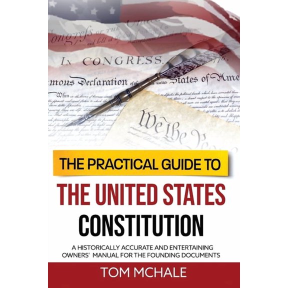 Practical Guides The Practical Guide to the United States Constitution: A Historically Accurate and Entertaining Owners' Manual For , Book 4, (Paperback)