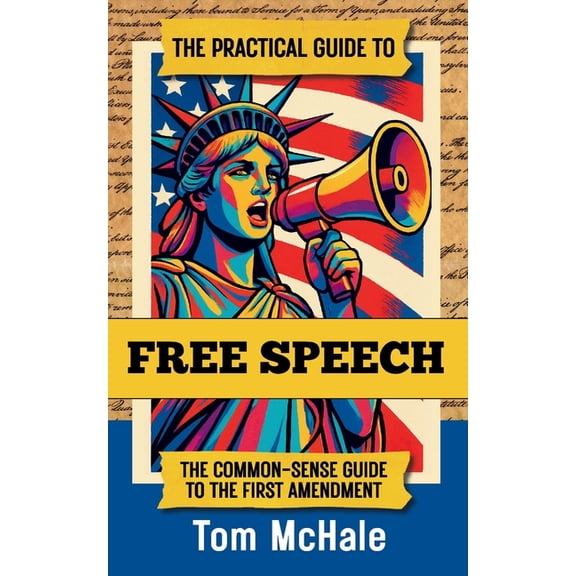 Practical Guides The Practical Guide to Free Speech: The Common-sense Guide to The First Amendment, Book 4, (Paperback)