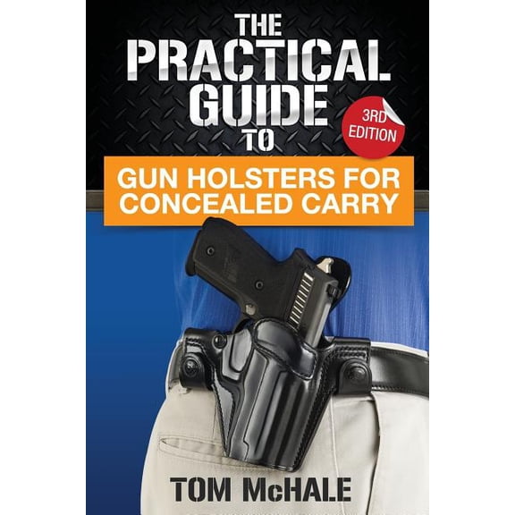 Practical Shooting Guides The Practical Guide to Gun Holsters for Concealed Carry, Book 1, (Paperback)