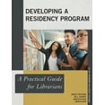 thumbnail image 1 of Practical Guides for Librarians Developing a Residency Program: A Practical Guide for Librarians, Book 63, (Paperback), 1 of 2