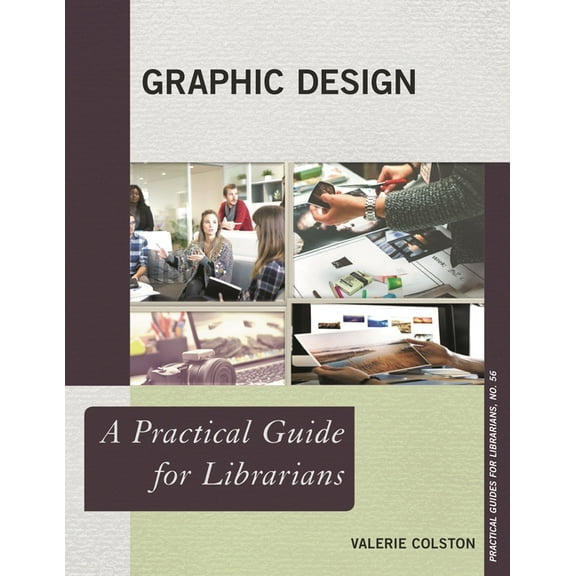 Practical Guides for Librarians Graphic Design: A Practical Guide for Librarians, Book 56, (Paperback)