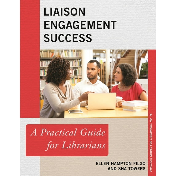 Practical Guides for Librarians Liaison Engagement Success: A Practical Guide for Librarians, Book 76, (Paperback)