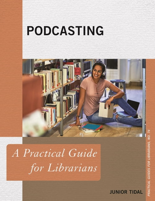 Practical Guides for Librarians Podcasting: A Practical Guide for ...