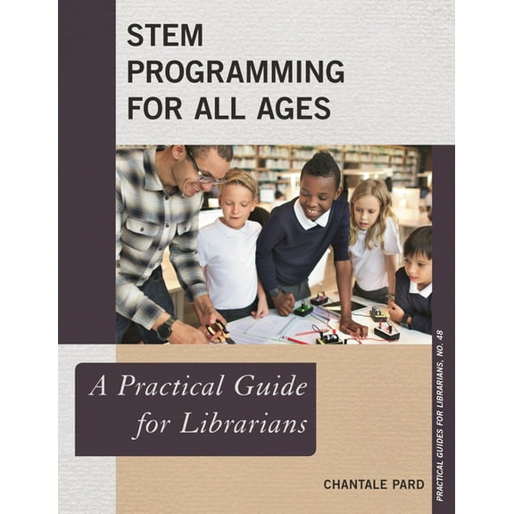Practical Guides for Librarians: STEM Programming for All Ages : A Practical Guide for Librarians (Paperback)