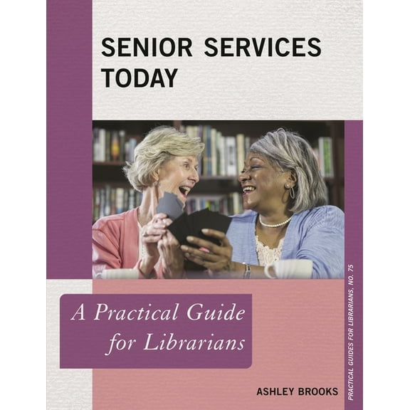 Practical Guides for Librarians: Senior Services Today : A Practical Guide for Librarians (Paperback)