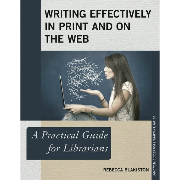 Practical Guides for Librarians Writing Effectively in Print and on the Web: A Practical Guide for Librarians, Book 30, (Paperback)