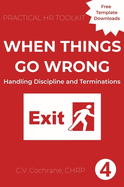 Practical HR Toolkit When Things Go Wrong: Handling Discipline and Termination, Book 4, (Paperback)