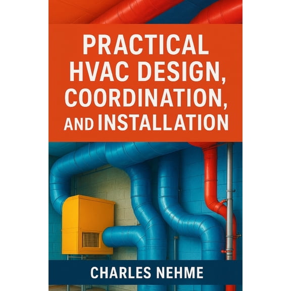 Practical HVAC Design, Coordination, and Installation (Step by Step Guide), (Paperback)