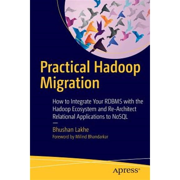 Pre-Owned Practical Hadoop Migration: How to Integrate Your RDBMS with the Hadoop Ecosystem and Re-Architect Relational Applications to NoSQL (Paperback)