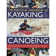 thumbnail image 1 of The Practical Handbook of Kayaking & Canoeing : Step-by-step instruction in every technique, from beginner to advanced levels, shown in more than 600 action-packed photographs and diagrams (Paperback), 1 of 1