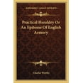 thumbnail image 1 of Practical Heraldry Or An Epitome Of English Armory (Paperback), 1 of 1