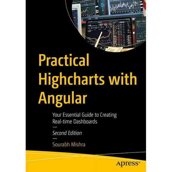 Practical Highcharts with Angular: Your Essential Guide to Creating Real-Time Dashboards, (Paperback)