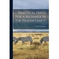 thumbnail image 1 of Practical Hints For A Beginner In The Pigeon Fancy (Paperback), 1 of 1
