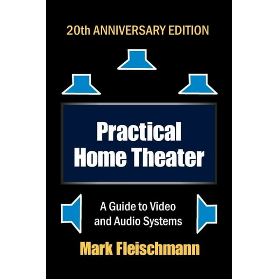 Practical Home Theater: A Guide to Video and Audio Systems (2022 Edition), (Paperback)