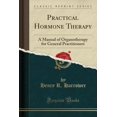 thumbnail image 1 of Practical Hormone Therapy : A Manual of Organotherapy for General Practitioners (Classic Reprint), 1 of 1