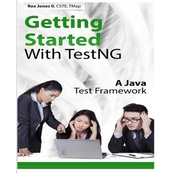 Getting Started With TestNG: A Java Test Framework (Paperback) by Rex Allen Jones