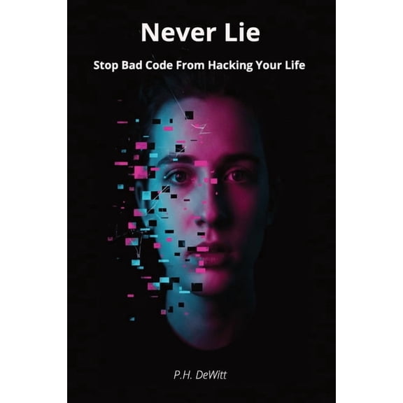 Practical Human Skills for Success Never Lie: Stop Bad Code From Hacking Your Life, (Paperback)