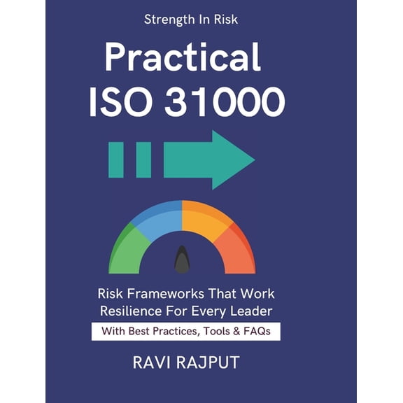 Practical ISO 31000: Aligning Risks & Opportunities Strategic Risk Resilience CXO-Level Risk Decisions ISO Standards, (Paperback)